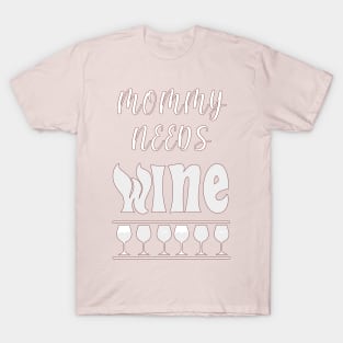 Mommy Needs Wine Funny Mom Design T-Shirt